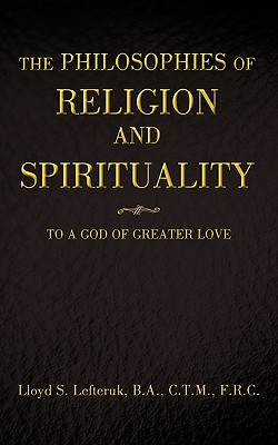 The Philosophies of Religion and Spirituality: To a God of Greater Love