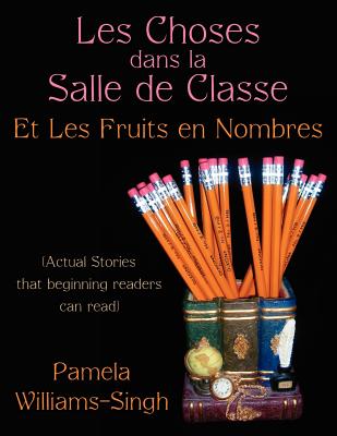 Les Choses Dans La Salle De Classe: Et Les Fruits En Nombres, Actual Stories That Beginning Readers Can Read