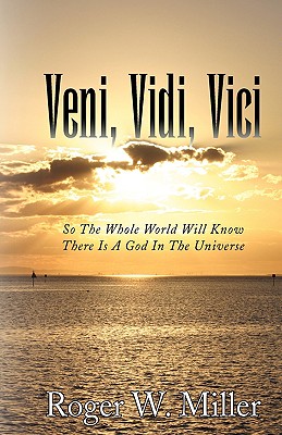 Veni, Vidi, Vici: So the Whole World Will Know There Is a God in the Universe
