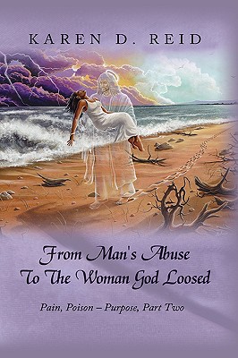 From Man’s Abuse to the Woman God Loosed: Pain, Poison - Purpose