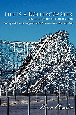 Life Is a Rollercoaster: Don’t Get Off the Ride ’til It’s Over: Living With Bumps and Grins: Reflections in Narrative and Poe