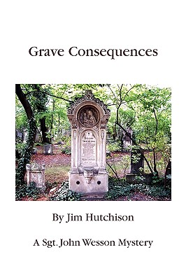 Grave Consequences: A Sgt. John Wesson Mystery