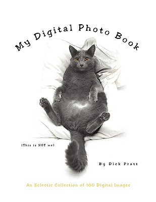 My Digital Photo Book: An Eclectic Collection of 100 Digital Images