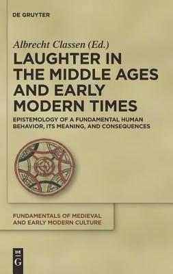 Laughter in the Middle Ages and Early Modern Times: Epistemology of a Fundamental Human Behavior, Its Meaning, and Consequences