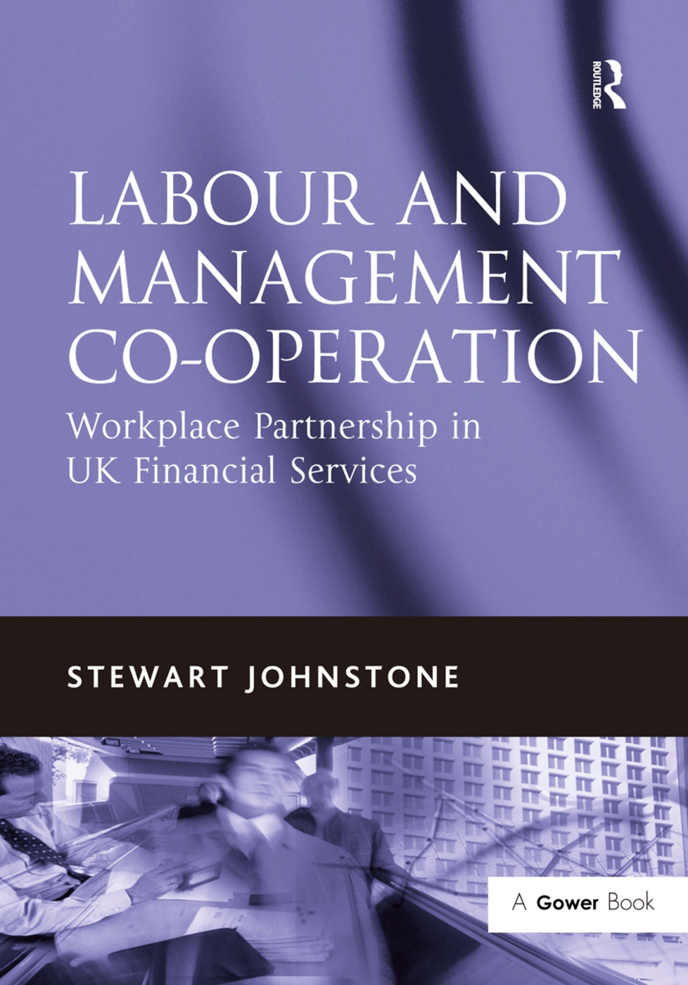 Labour and Management Co-Operation: Workplace Partnership in UK Financial Services