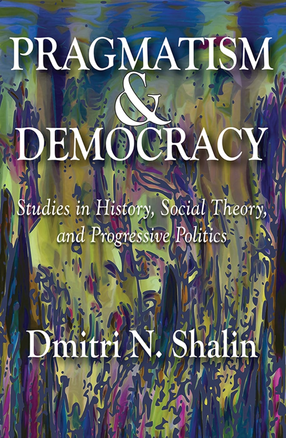 Pragmatism & Democracy: Studies in History, Social Theory, and Progressive Politics