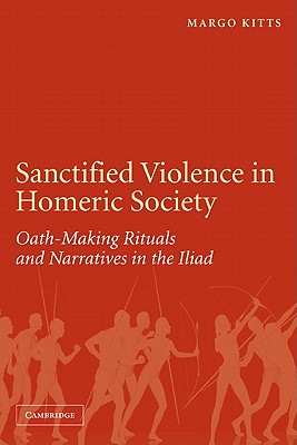 Sanctified Violence in Homeric Society: Oath-Making Rituals in the Iliad