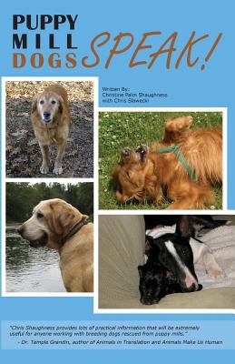 Puppy Mill Dogs Speak!: Happy Stories and Helpful Advice