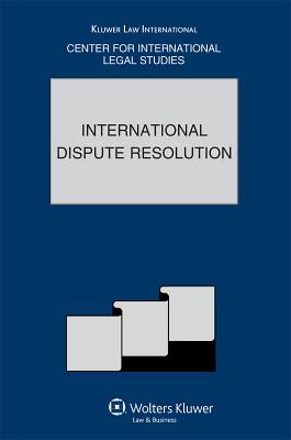 International Dispute Resolution: The Comparative Law Yearbook of International Business: Special Issue 2010