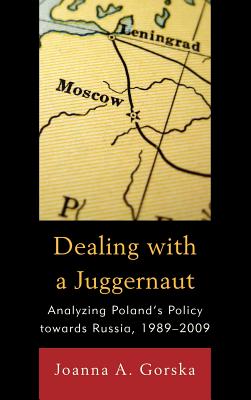 Dealing with a Juggernaut: Analyzing Poland’s Policy Toward Russia, 1989-2009