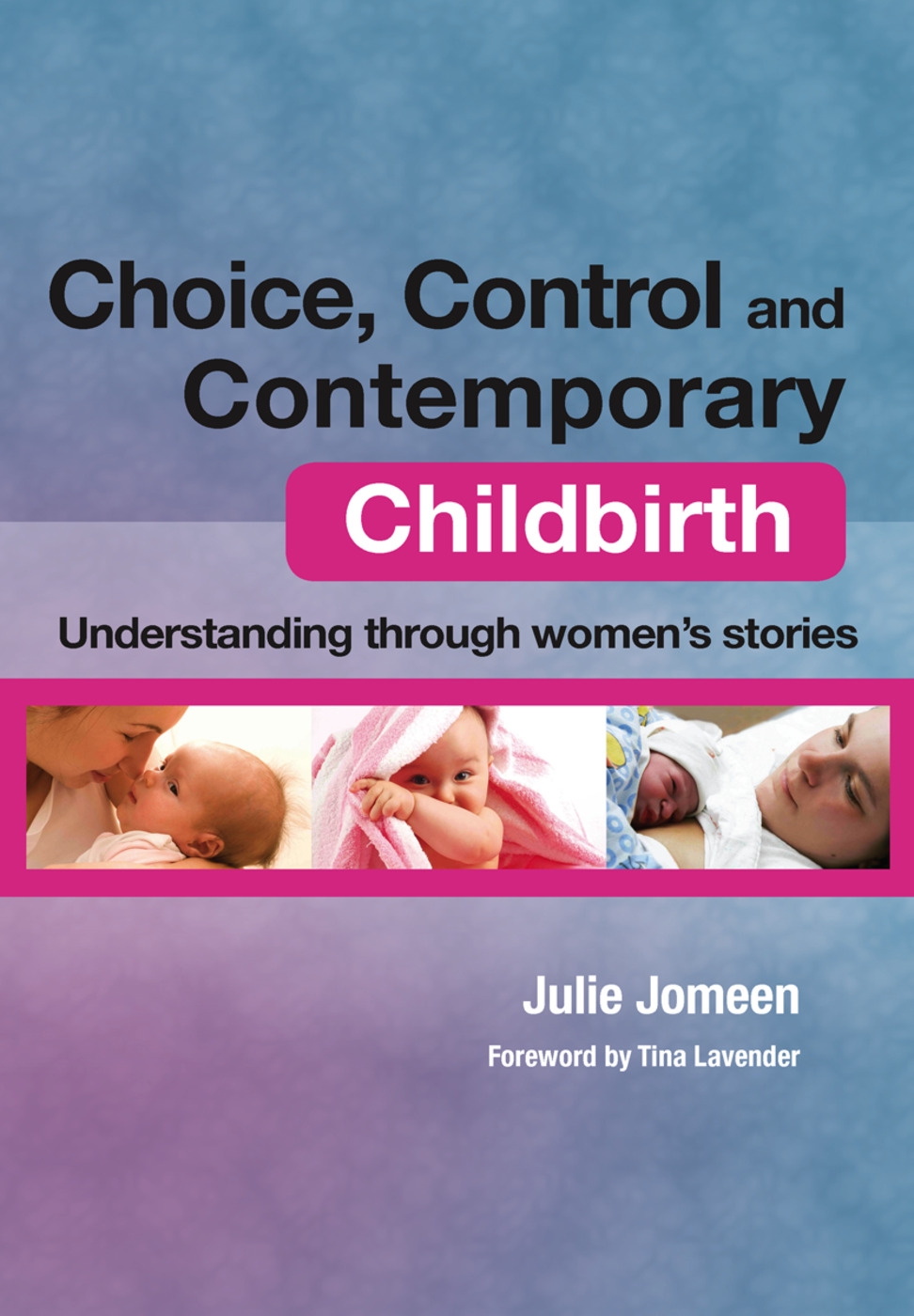 Choice, Control and Contemporary Childbirth: Understanding Through Women’s Stories