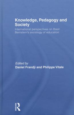 Knowledge, Pedagogy and Society: International Perspectives on Basil Bernstein’s Sociology of Education