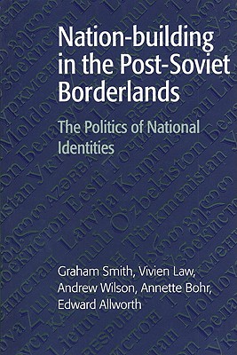 Nation-Building in the Post-Soviet Borderlands: The Politics of National Identities