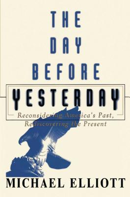 The Day Before Yesterday: Reconsidering America’s Past, Rediscovering the Present