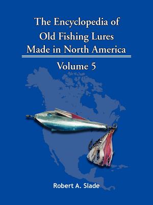 The Encyclopedia of Old Fishing Lures: Made in North America