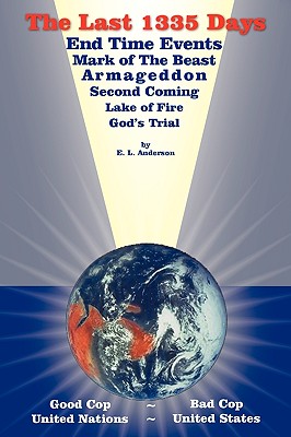 The Last 1335 Days: End Time Events, Mark of the Beast, Armageddon, Second Coming, Lake of Fire, God’s Trial