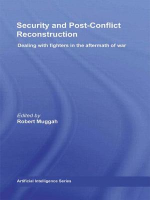 Security and Post-Conflict Reconstruction: Dealing with Fighters in the Aftermath of War