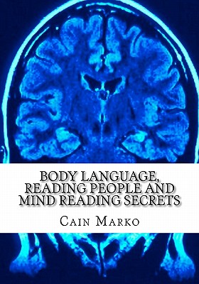 Body Language, Reading People and Mind Reading Secrets: How to Read Body Language, How to Predict Behavior and Instantly Understand People