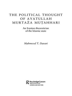 The Political Thought of Ayatollah Murtaza Mutahhari: An Iranian Theoretician of the Islamic State