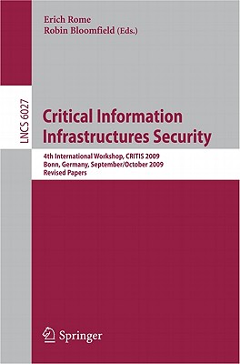 Critical Information Infrastructures Security: 4th International Workshop, CRITIS 2009, Bonn, Germany, September 30-October 2, 2