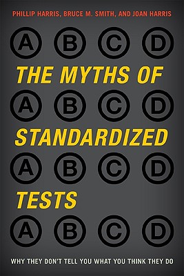 The Myths of Standardized Tests: Why They Don’t Tell You What You Think They Do