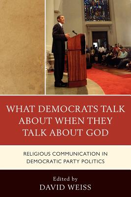 What Democrats Talk about When They Talk about God: Religious Communication in Democratic Party Politics