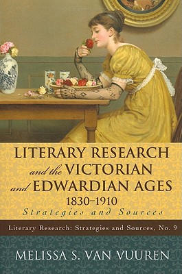 Literary Research and the Victorian and Edwardian Ages, 1830-1910: Strategies and Sources