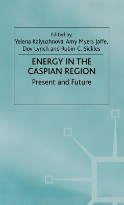 Energy in the Caspian Region: Present and Future