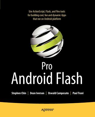 Pro Android Flash: Use ActionScript, Flash, and Flex Tools for Building Cook, Fun and Dynamic Apps That Run on Android Platform