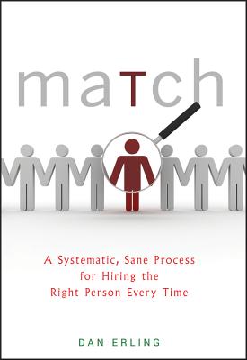 Match: A Systematic, Sane Process for Hiring the Right Person Every Time