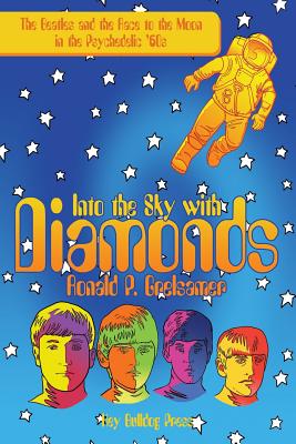 Into the Sky With Diamonds: The Beatles and the Race to the Moon in the Psychedelic ’60s