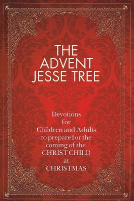 The Advent Jesse Tree: Devotions for Children and Adults to Prepare for the Coming of the Christ Child at Christmas