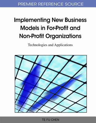 Implementing New Business Models in For-Profit and Non-Profit Organizations: Technologies and Applications