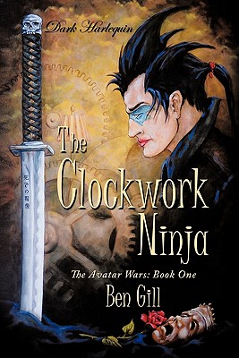 Dark Harlequin: the Clockwork Ninja: The Avatar Wars: Book One