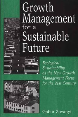 Growth Management for a Sustainable Future: Ecological Sustainability As the New Growth Management Focus for the 21st Century