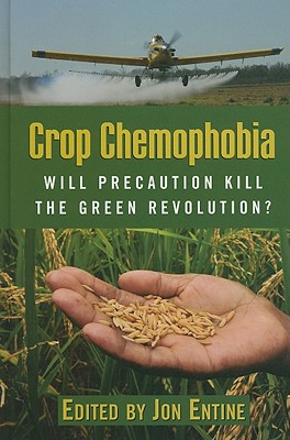 Crop Chemophobia: Will Precaution Kill the Green Revolution?