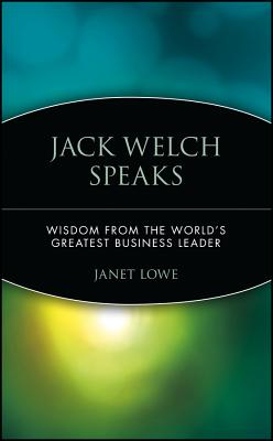 Jack Welch Speaks: Wisdom from the World’s Greatest Business Leader