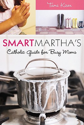 Smart Martha’s Catholic Guide for Busy Moms