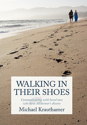 Walking in Their Shoes: Communicating With Loved Ones Who Have Alzheimer’s Disease