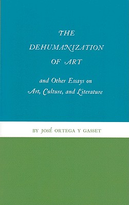 The Dehumanization of Art and Other Essays on Art, Culture, and Literature