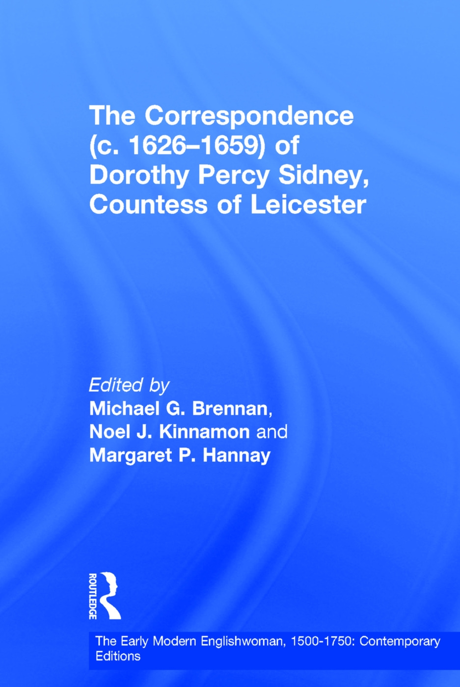 The Correspondence (C. 1626-1659) of Dorothy Percy Sidney, Countess of Leicester