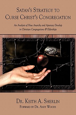 Satan’s Strategy to Curse Christ’s Congregation: An Analysis of How Anarchy and Apostasy Develop in Christian Congregations &