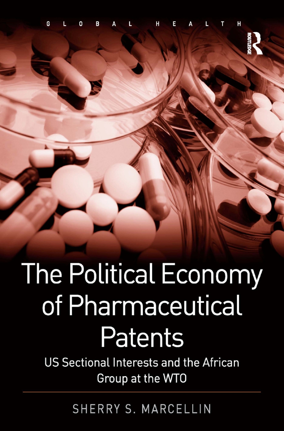 The Political Economy of Pharmaceutical Patents: Us Sectional Interests and the African Group at the Wto. Sherry Marcellin