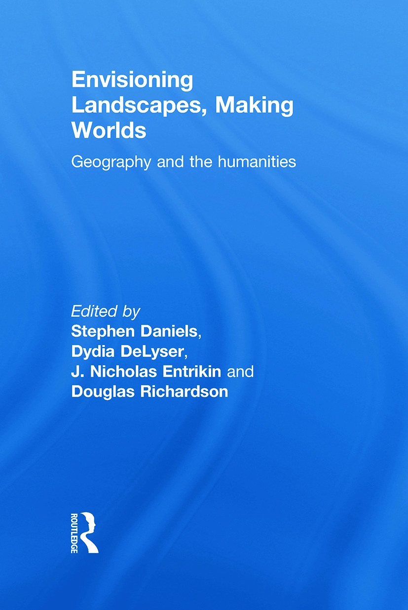 Envisioning Landscapes, Making Worlds: Geography and the Humanities