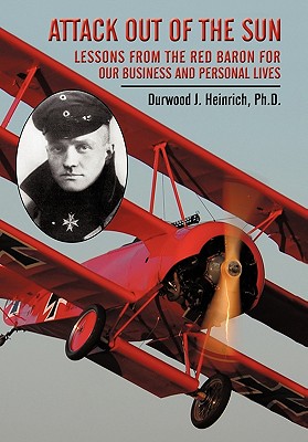 Attack Out of the Sun: Lessons from the Red Baron for Our Business and Personal Lives