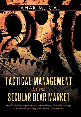 Tactical Management in the Secular Bear Market: How Tactical Management and Market Phases Can Help Manage Risk and Make Money in