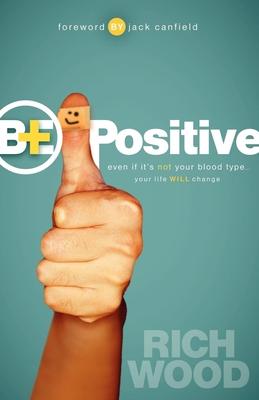 Be Positive: Even If It’s Not Your Blood Type...Your Life Will Change