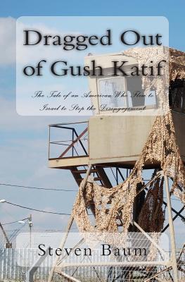 Dragged Out of Gush Katif: The Tale of an American Who Flew to Israel to Stop the Disengagement