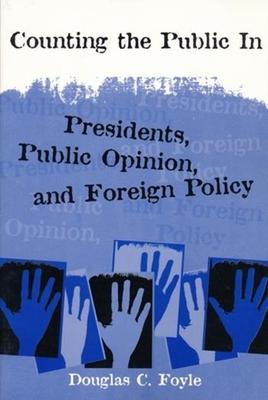 Counting the Public in: Presidents, Public Opinion, and Foreign Policy