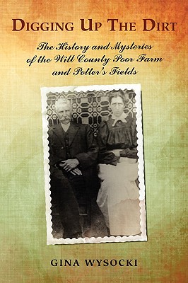 Digging Up the Dirt: The History and Mysteries of the Will County Poor Farm and Potter’s Fields